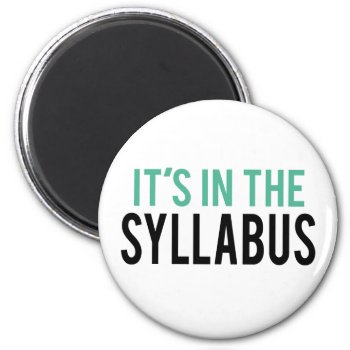 It's In The Syllabus | Teacher Humor Magnet by spacecloud9 at Zazzle