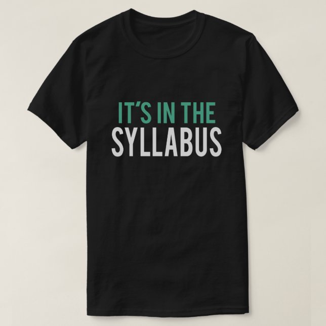 It's in the Syllabus | Teacher Humor T-Shirt (Design Front)