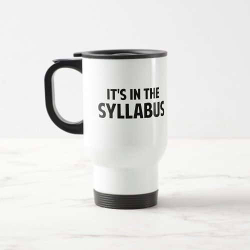 Its In The Syllabus Travel Mug