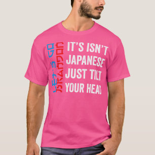 Its Isnt Japanese Just Tilt Your Head Lets Go Bran T-Shirt