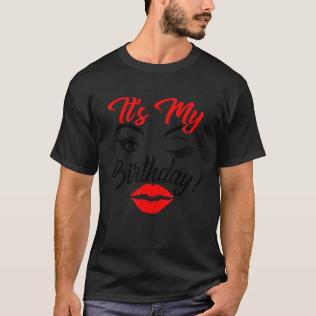 It's Its My Birthday Day Lips Eyes Eyelashes Eyebr T-Shirt (Front)