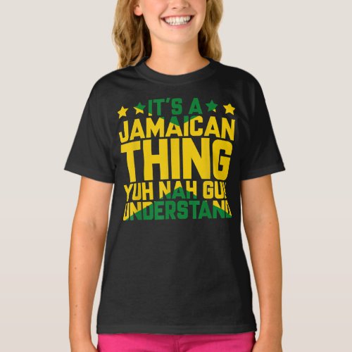 Its Jamaican Thing Yuh Nah Guh Understand Jamaica T_Shirt