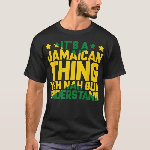 Its Jamaican Thing Yuh Nah Guh Understand Jamaica T_Shirt