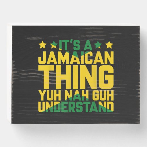 Its Jamaican Thing Yuh Nah Guh Understand Jamaica Wooden Box Sign