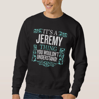 It's Jeremy Thing You Wouldn't Understand Funny Me Sweatshirt