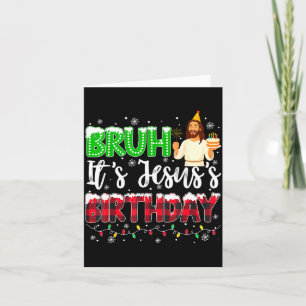 It's Jesus's Birthday Bruh Christmas Christian Pla Card