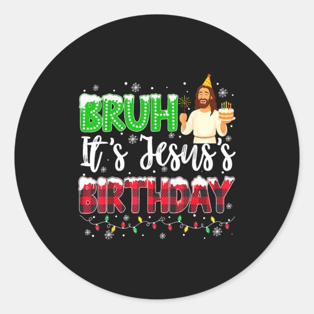 It's Jesus's Birthday Bruh Christmas Christian Pla Classic Round Sticker (Front)