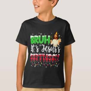 It's Jesus's Birthday Bruh Christmas Christian Pla T-Shirt