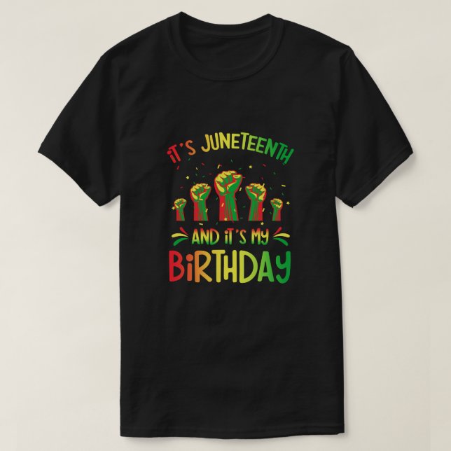 Its Juneteenth And My Birthday African Black Junet T-Shirt (Design Front)