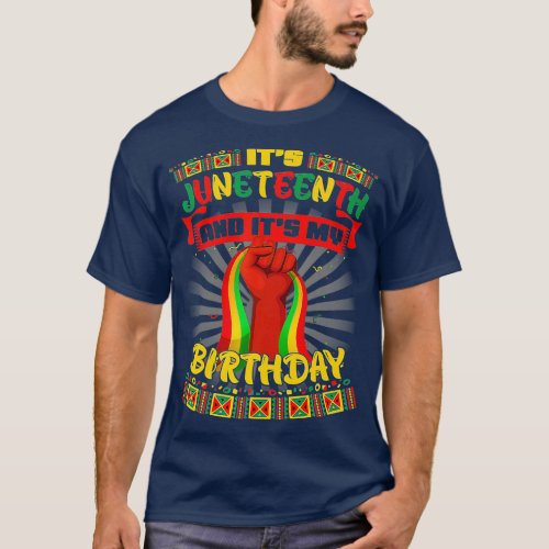 Its Juneteenth And My Birthday African Black Junet T_Shirt