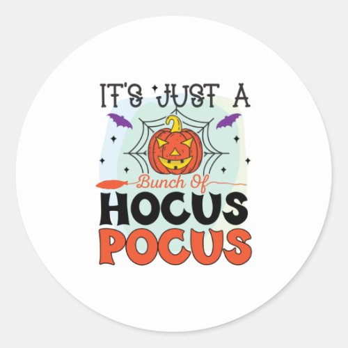 Its Just A Bunch Of Hocus Pocus Classic Round Sticker