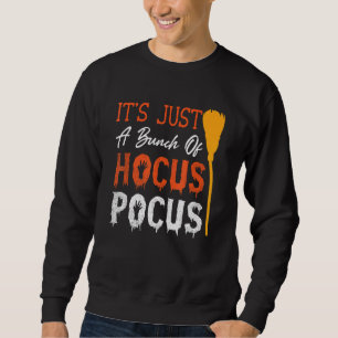 It's Just A Bunch Of Hocus Pocus Halloween Party   Sweatshirt