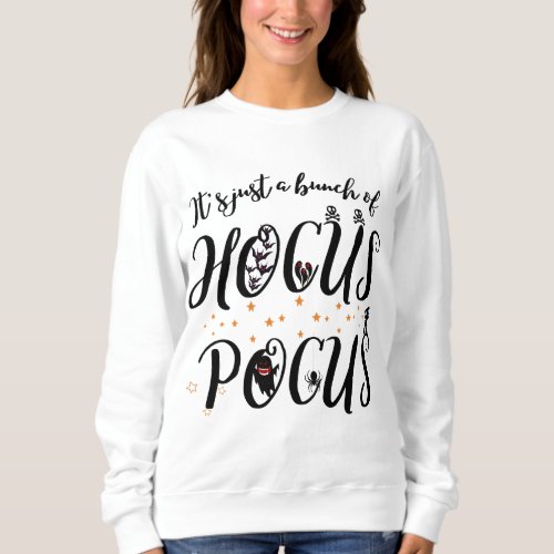 Its just a bunch of hocus pocus Halloween  Sweatshirt