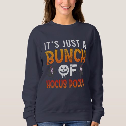 Its Just A Bunch of Hocus Pocus on Halloween Sweatshirt