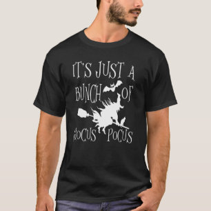 It's Just A Bunch Of Hocus Pocus   Witch Halloween T-Shirt