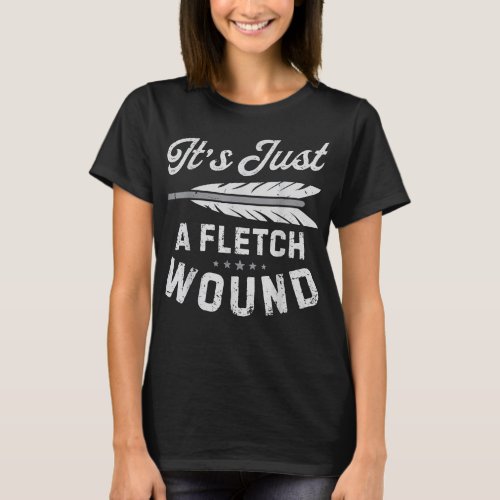 Its Just A Fletch Wound Archery Bowhunting s Arch T_Shirt
