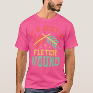 It'S Just A Fletch Wound Archery Target Bow Arrows T-Shirt