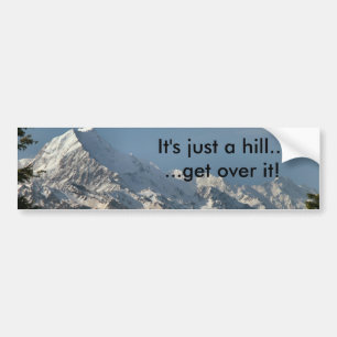 It's just a hill... ...get over it! bumper sticker