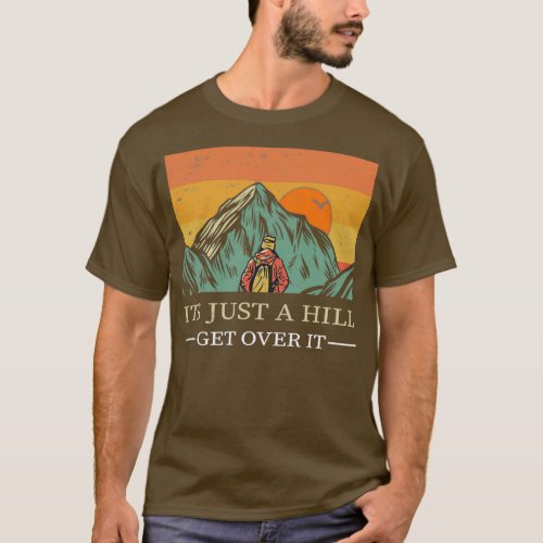 Its Just a Hill Get Over It  T_Shirt