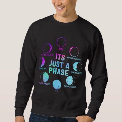 Its Just A Phase Celestial Moon Lunar Cycle Astro Sweatshirt
