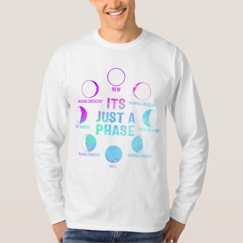 Its Just A Phase Celestial Moon Lunar Cycle Astro T_Shirt
