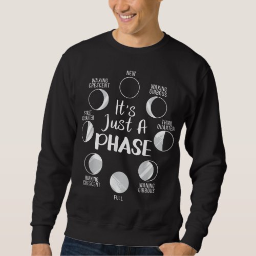 Its Just A Phase Moon Cycle Phases Of The Moon As Sweatshirt