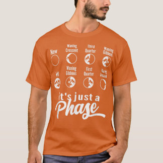 Its Just A Phase Moon Phase Space Science Astronom T-Shirt