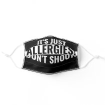 It's just allergies! | Custom white text on black Adult Cloth Face Mask