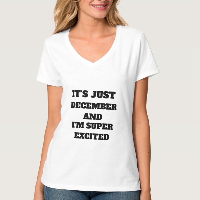 IT'S JUST DECEMBER AND I'M SUPER EXCITED T-Shirt (Front)