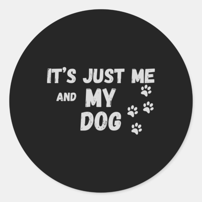 Its Just Me And My Dog  Classic Round Sticker (Front)