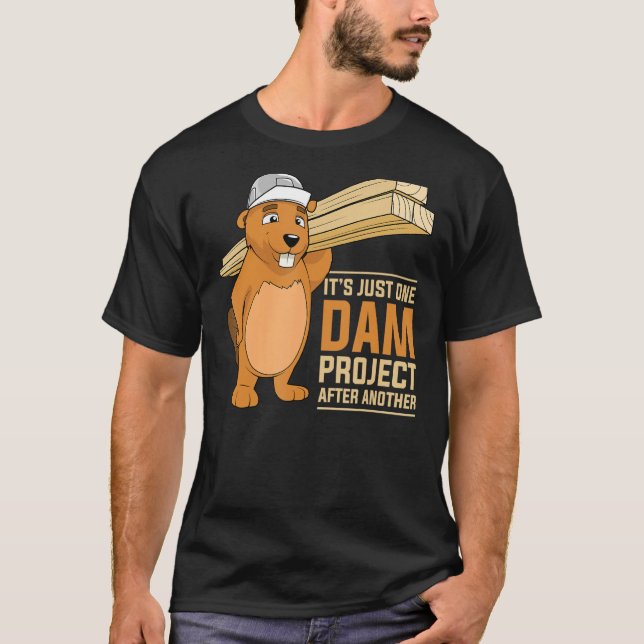 It's Just one Dam Project After Another Dam Projec T-Shirt (Front)