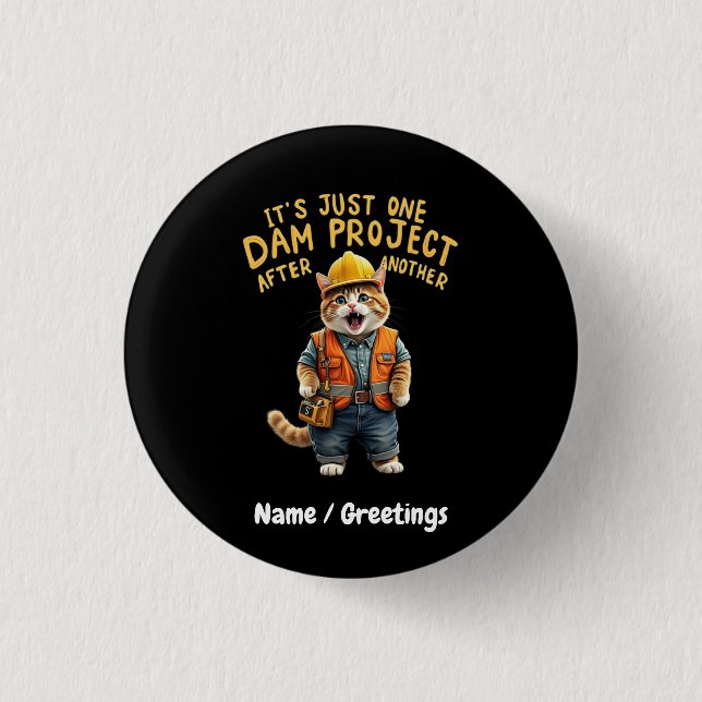 It's Just One Dam Project After Another Funny  Button (Front)
