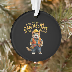 It's Just One Dam Project After Another Funny Ornament