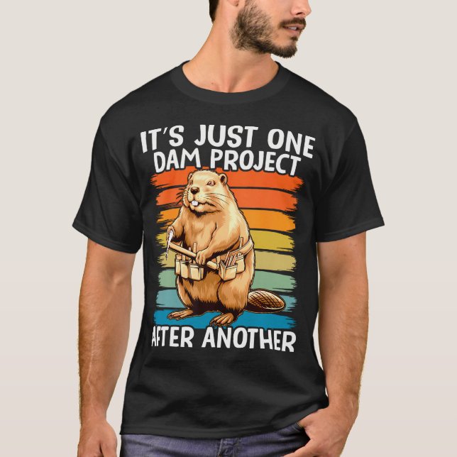 It's Just One Dam Project After Another Funny T-Shirt (Front)