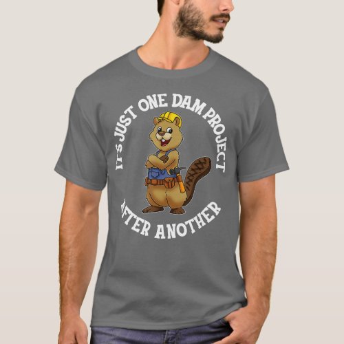 Its Just One Dam Project After Another Handyman Ca T_Shirt