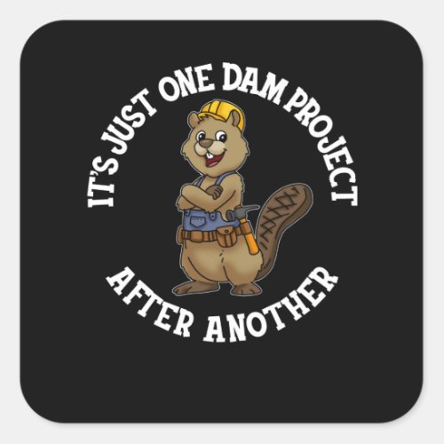 Its Just One Dam Project After Another Handyman Square Sticker