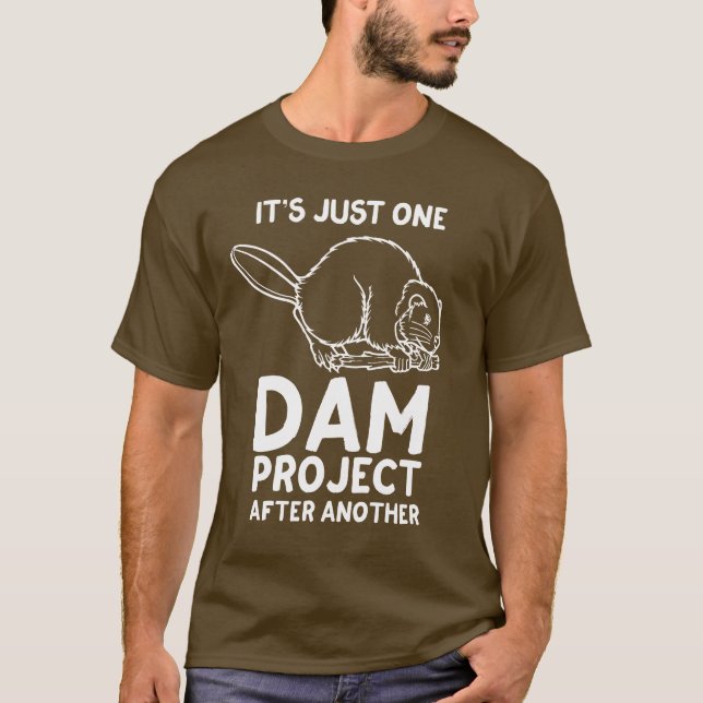 It's Just One Dam Project After Another T-Shirt (Front)