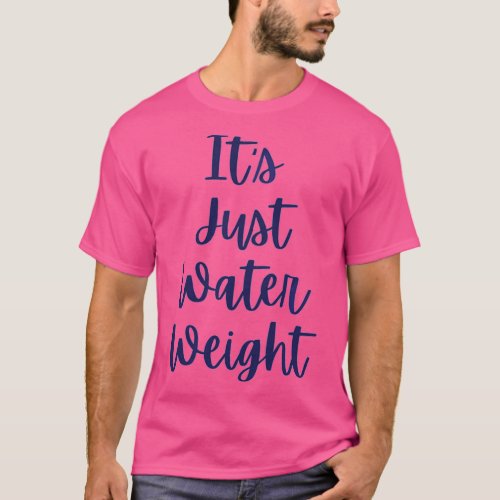 its just water weight 6 T_Shirt