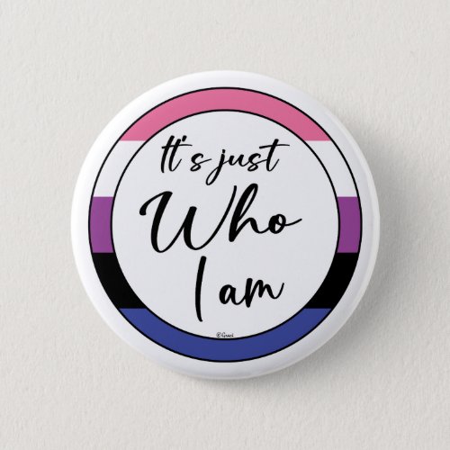 Its Just Who I Am _ Genderfluid Design 1 Button