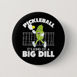 It's Kind of A Big Dill - Funny Pickleball Paddle Button