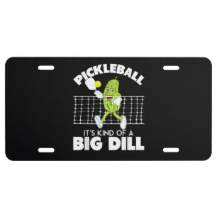 It's Kind of A Big Dill - Funny Pickleball Paddle License Plate