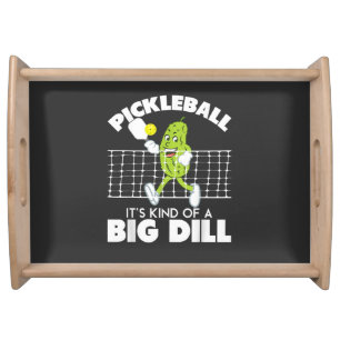 It's Kind of A Big Dill - Funny Pickleball Paddle Serving Tray
