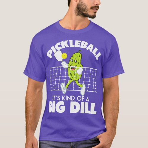 Its Kind Of A Big Dill  Funny Pickleball Paddlebal T_Shirt