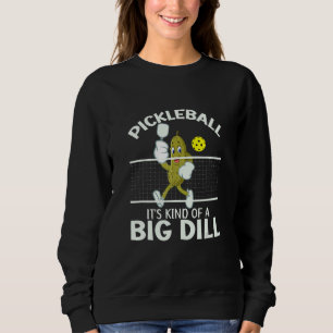 It's Kind Of A Big Dill Pickleball Paddleball Sweatshirt