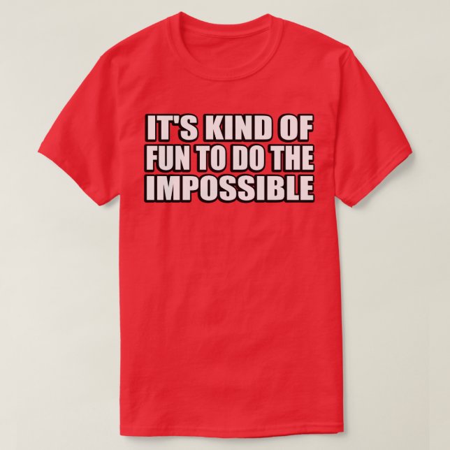 Its kind of fun to do the impossible T-Shirt (Design Front)