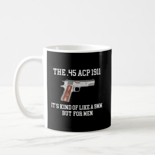 ItS Kind Of Like A 9Mm But For Man Funny Acp 1911 Coffee Mug