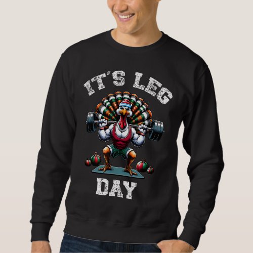 Its Leg Day Funny Turkey Exercise Thanksgiving Men Sweatshirt