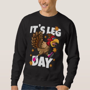 It's Leg Day Marathon Thanksgiving Turkey Workout Sweatshirt