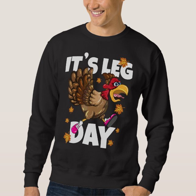 It's Leg Day Marathon Thanksgiving Turkey Workout  Sweatshirt (Front)