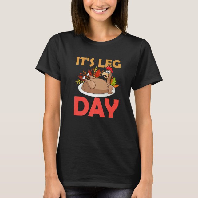 It's Leg Day Thanksgiving Gym Rat Leg Workout Turk T-Shirt (Front)